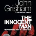 Unforgettable and Heart-Wrenching: A Review of The Innocent Man: Murder and Injustice in a Small Town