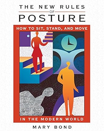 Transform Your Health with This Must-Read: The New Rules of Posture: How to Sit, Stand, and Move in the Modern World