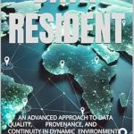 Unlocking Excellence in Data Management: A Comprehensive Review of ‘DATA RESIDENT: AN ADVANCED APPROACH TO DATA QUALITY, PROVENANCE, AND CONTINUITY IN DYNAMIC ENVIRONMENTS’ Unlocking Excellence in Data Management: A Comprehensive Review of ‘DATA RESIDENT: AN ADVANCED APPROACH TO DATA QUALITY, PROVENANCE, AND CONTINUITY IN DYNAMIC ENVIRONMENTS’