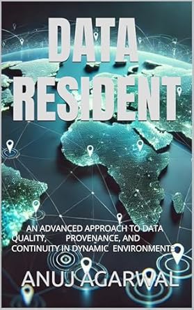 Unlocking Excellence in Data Management: A Comprehensive Review of ‘DATA RESIDENT: AN ADVANCED APPROACH TO DATA QUALITY, PROVENANCE, AND CONTINUITY IN DYNAMIC ENVIRONMENTS’