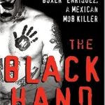 Unveiling the Dark Truth: A Compelling Review of The Black Hand: The Story of Rene ‘Boxer’ Enriquez and His Life in the Mexican Mafia