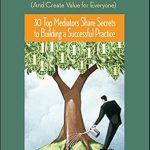 Unlocking Success: A Comprehensive Review of ‘How To Make Money as a Mediator (And Create Value for Everyone)’ – 30 Top Mediators Share Secrets to Building a Successful Practice Unlocking Success: A Comprehensive Review of ‘How To Make Money as a Mediator (And Create Value for Everyone)’ – 30 Top Mediators Share Secrets to Building a Successful Practice
