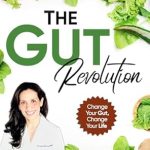 Transform Your Health with This Must-Read: The Gut Revolution: Your Roadmap to Lasting Immune Health, Improved Mood, and Weight Control