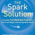 Discover the Secrets to Rapid Weight Loss: A Comprehensive Review of The Spark Solution: A Complete Two-Week Diet Program to Fast-Track Weight Loss and Total Body Health