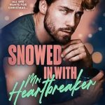 Captivating Romance and Unforgettable Chemistry: A Review of Snowed in with Mr. Heartbreaker (Copper Valley Bro Code Book 5)