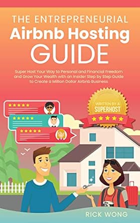 Unlock Your Airbnb Success: A Comprehensive Review of ‘The Entrepreneurial Airbnb Hosting Guide: Super Host Your Way to Personal and Financial Freedom and Grow Your Wealth with Insider Step by Step Guide to Create A Million Dollar Airbnb Business’