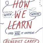 Unlocking the Secrets of Effective Learning: A Comprehensive Review of ‘How We Learn: The Surprising Truth About When, Where, and Why It Happens’ Unlocking the Secrets of Effective Learning: A Comprehensive Review of ‘How We Learn: The Surprising Truth About When, Where, and Why It Happens’