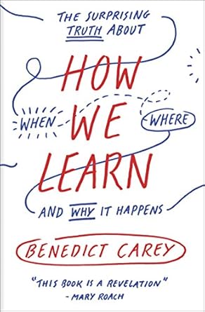 Unlocking the Secrets of Effective Learning: A Comprehensive Review of ‘How We Learn: The Surprising Truth About When, Where, and Why It Happens’