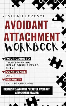 Transform Your Relationships: A Must-Read Review of the Avoidant Attachment Workbook: Your Guide to Transforming Relationship Fears into Confidence and Security in Life and Love