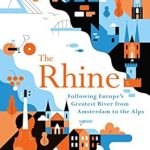 Discover the Hidden Gems of Europe: A Comprehensive Review of *The Rhine: Following Europe’s Greatest River from Amsterdam to the Alps*