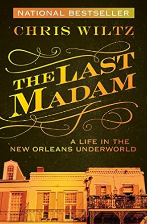 An Unforgettable Journey Through the Shadows: A Review of The Last Madam: A Life in the New Orleans Underworld
