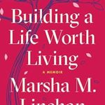 Transformative Insights Await: A Deep Dive into ‘Building a Life Worth Living: A Memoir’ Transformative Insights Await: A Deep Dive into ‘Building a Life Worth Living: A Memoir’