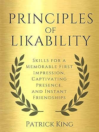 Unlock Your Charisma: A Must-Read Review of ‘Principles of Likability: Skills for a Memorable First Impression, Captivating Presence, and Instant Friendships (How to be More Likable and Charismatic Book 16)’