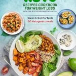 Discover Delicious Weight Loss Success: Keto Recipes Cookbook for Weight Loss with Step by Step Preparation Process – Quick & Comfortable 80 Ketogenic Meals