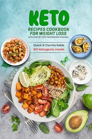 Discover Delicious Weight Loss Success: Keto Recipes Cookbook for Weight Loss with Step by Step Preparation Process – Quick & Comfortable 80 Ketogenic Meals
