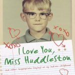 Discover Heartfelt Nostalgia in ‘I Love You, Miss Huddleston: And Other Inappropriate Longings of My Indiana Childhood’ – A Captivating Journey Through Youthful Yearnings