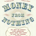 Unlocking Financial Freedom: A Must-Read Review of ‘Money From Nothing: Or, Why We Should Stop Worrying About Debt and Learn to Love the Federal Reserve’ Unlocking Financial Freedom: A Must-Read Review of ‘Money From Nothing: Or, Why We Should Stop Worrying About Debt and Learn to Love the Federal Reserve’