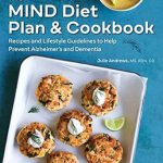 Unlock the Secrets to Brain Health: A Comprehensive Review of The MIND Diet Plan and Cookbook: Recipes and Lifestyle Guidelines to Help Prevent Alzheimer’s and Dementia