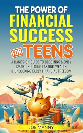 Unlocking Your Financial Future: A Must-Read Review of ‘The Power of Financial Success for Teens: A Hands-On Guide to Becoming Money Smart, Building Lasting Wealth & Unlocking Early Financial Freedom’
