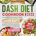 Unlock the Secrets to Healthy Living: A Comprehensive Review of the DASH Diet Cookbook For Beginners: 2000 Days of Healthy and Delicious Low Sodium Recipes to Lower Blood Pressure and Improve Weight Loss with Easy Meal Plan and Prep