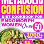 Unlock Your Weight Loss Potential: A Comprehensive Review of the Metabolic Confusion Diet Cookbook for Endomorph Women Over 50 – 1000+ Days of Ingenious Carb-Cycling Strategies for Powerful Weight Loss and Enhanced Metabolic Health | 56-Day Meal Plan Included Unlock Your Weight Loss Potential: A Comprehensive Review of the Metabolic Confusion Diet Cookbook for Endomorph Women Over 50 – 1000+ Days of Ingenious Carb-Cycling Strategies for Powerful Weight Loss and Enhanced Metabolic Health | 56-Day Meal Plan Included
