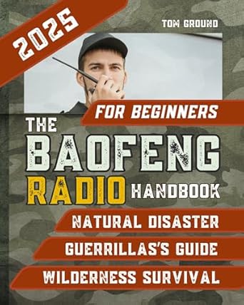 Essential Guide for Every Beginner: THE BAOFENG RADIO HANDBOOK FOR BEGINNERS – The Ultimate, Step-by-Step Survival Guide to Mastering Your Baofeng Radio Quickly and Staying Connected in Critical Situations