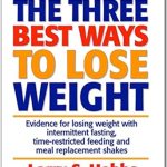 Discover Proven Strategies in ‘The 3 Best Ways to Lose Weight: Evidence for Losing Weight with Intermittent Fasting, Time-Restricted Feeding, and Meal Replacement Shakes’ – A Must-Read Guide for Effective Weight Loss!
