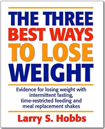 Discover Proven Strategies in ‘The 3 Best Ways to Lose Weight: Evidence for Losing Weight with Intermittent Fasting, Time-Restricted Feeding, and Meal Replacement Shakes’ – A Must-Read Guide for Effective Weight Loss!