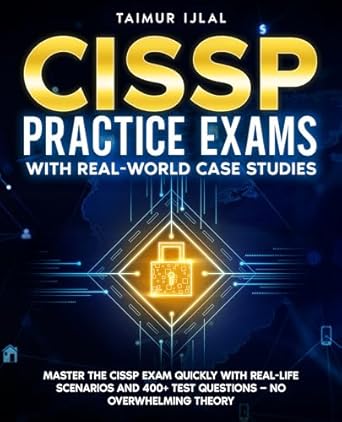 Essential Review: CISSP Practice Exams With Real-World Case Studies – Master the CISSP Exam Quickly with Real-Life Scenarios and 400+ Test Questions — No Overwhelming Theory (The CISSP Success Series Book 2)