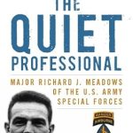 An Unforgettable Journey into Bravery: A Review of The Quiet Professional: Major Richard J. Meadows of the U.S. Army Special Forces (American Warriors Series) An Unforgettable Journey into Bravery: A Review of The Quiet Professional: Major Richard J. Meadows of the U.S. Army Special Forces (American Warriors Series)