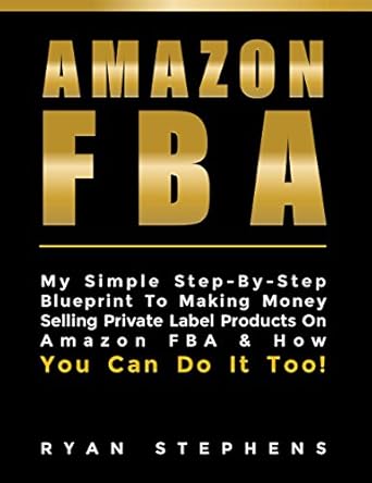 Unlock Your E-Commerce Success: A Comprehensive Review of ‘AMAZON FBA: Amazon FBA for Beginners: My Simple Step-By-Step Blueprint To Making Money Selling Private Label Products On Amazon FBA & How You Can Do It Too!’