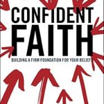 Transform Your Beliefs with This Insightful Review: Confident Faith: Building a Firm Foundation for Your Beliefs Transform Your Beliefs with This Insightful Review: Confident Faith: Building a Firm Foundation for Your Beliefs