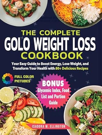 Discover the Secrets to Effective Weight Loss: A Comprehensive Review of The Complete Golo Weight Loss Cookbook – Your Easy Cookbook Guide for Beginners to Boost Energy, Lose Weight, and Transform Your Health with 80+ Delicious Recipes