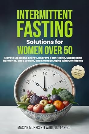 Transform Your Health Journey: A Comprehensive Review of ‘Intermittent Fasting Solutions for Women Over 50: Elevate Mood and Energy, Improve Your Health, Understand Hormones, Shed Weight, and Embrace Aging With Confidence’