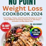 Discover Delicious Recipes for Easy Weight Loss: The Complete No Point Weight Loss Cookbook 2024 – Your Easy, Tasty, and Flavorful Recipes to Lose Carbs Without Counting Calories in 365 Days | Includes 14-Day Meal Plan (Healthy Points Diet)