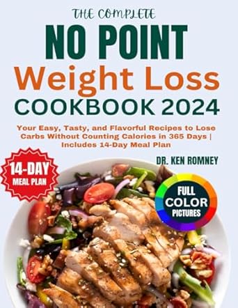 Discover Delicious Recipes for Easy Weight Loss: The Complete No Point Weight Loss Cookbook 2024 – Your Easy, Tasty, and Flavorful Recipes to Lose Carbs Without Counting Calories in 365 Days | Includes 14-Day Meal Plan (Healthy Points Diet)
