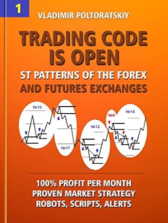 Unlocking Trading Success: A Comprehensive Review of ‘Trading Code is Open: ST Patterns of the Forex and Futures Exchanges, 100% Profit per Month, Proven Market Strategy, Robots, Scripts, Alerts (Forex Trading … CFD, Bitcoin, Stocks, Commodities Book 1)’
