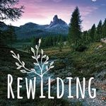 Transform Your Connection with Nature: A Comprehensive Review of ‘Rewilding: Meditations, Practices, and Skills for Awakening in Nature’ Transform Your Connection with Nature: A Comprehensive Review of ‘Rewilding: Meditations, Practices, and Skills for Awakening in Nature’