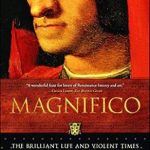 Unveiling the Legacy of a Renaissance Icon: A Review of Magnifico: The Brilliant Life and Violent Times of Lorenzo de’ Medici (An Italian Renaissance History)
