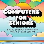 Unlock the Digital World: A Comprehensive Review of ‘Computers for Seniors: Email, Internet, Photos, and More in 14 Easy Lessons’