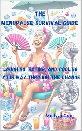 Transform Your Menopause Experience: A Review of The Menopause Survival Guide: Laughing, Eating, and Cooling Your Way Through the Change