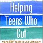 Essential Guide for Parents: A Comprehensive Review of Helping Teens Who Cut: Using DBT Skills to End Self-Injury Essential Guide for Parents: A Comprehensive Review of Helping Teens Who Cut: Using DBT Skills to End Self-Injury
