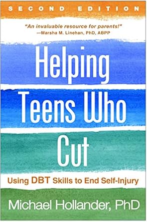 Essential Guide for Parents: A Comprehensive Review of Helping Teens Who Cut: Using DBT Skills to End Self-Injury