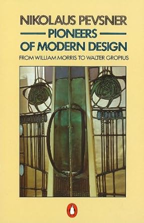 Discover the Transformative Impact of Art: A Review of Pioneers of Modern Design: From William Morris to Walter Gropius (Penguin Art & Architecture)