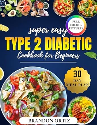 Discover the Best Low-Carb Recipes: Super Easy Type 2 Diabetic Cookbook for Beginners – Delicious, Low-Carb Recipes for Easy Diabetes Management
