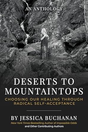 Transform Your Life with This Inspiring Guide: Deserts to Mountaintops: Choosing Our Healing Through Radical Self-Acceptance