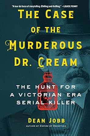 Unraveling the Chilling Mysteries: A Gripping Review of The Case of the Murderous Dr. Cream: The Hunt for a Victorian Era Serial Killer