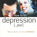 Discover the Secrets to Quick Relief: A Review of How to Lift Depression … Fast (The Human Givens Approach Book 1) Discover the Secrets to Quick Relief: A Review of How to Lift Depression … Fast (The Human Givens Approach Book 1)