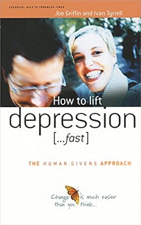 Discover the Secrets to Quick Relief: A Review of How to Lift Depression … Fast (The Human Givens Approach Book 1)