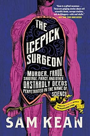 Unraveling the Dark Side of Science: A Must-Read Review of The Icepick Surgeon: Murder, Fraud, Sabotage, Piracy, and Other Dastardly Deeds Perpetrated in the Name of Science